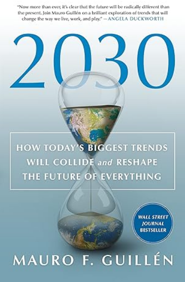 2030: How Today’s Biggest Trends Will Collide and Reshape the Future of Everything