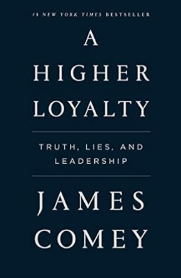 A Higher Loyalty: Truth, Lies, and Leadership