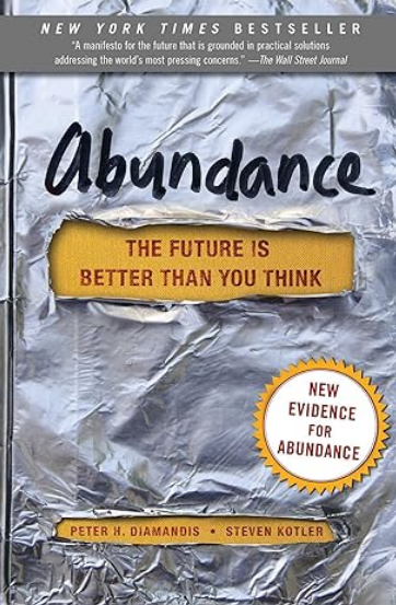 Abundance: The Future Is Better Than You Think by Peter H. Diamandis and Steven Kotler