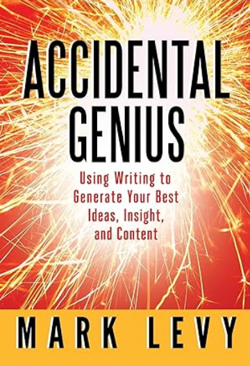 Accidental Genius: Using Writing to Generate Your Best Ideas, Insight, and Content
