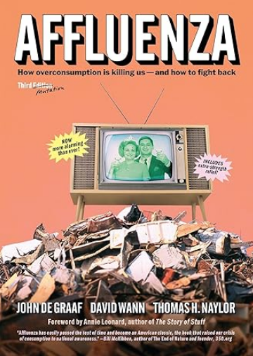 Affluenza: How Overconsumption Is Killing Us—and How We Can Fight Back