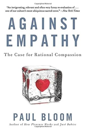 Against Empathy: The Case for Rational Compassion