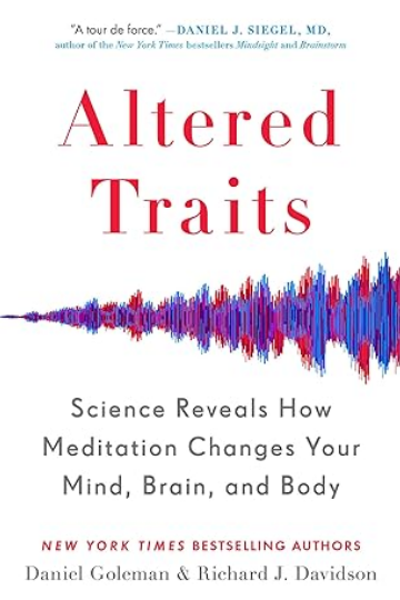 Altered Traits: Science Reveals How Meditation Changes Your Mind, Brain, and Body