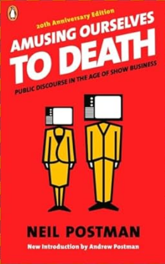 Amusing Ourselves To Death: Public Discourse in the Age of Show Business