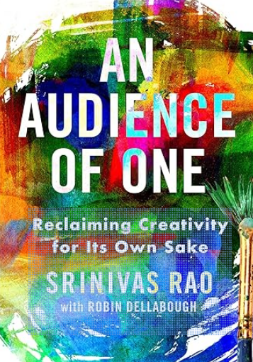 An Audience Of One: Reclaiming Creativity for Its Own Sake
