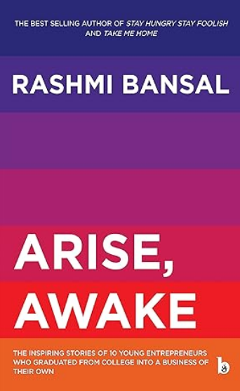 Arise, Awake: The Inspiring Stories of 10 Young Entrepreneurs Who Graduated from College Into a Business of Their Own