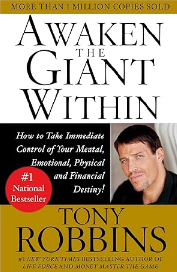 Awaken The Giant Within: How to Take Immediate Control of Your Mental, Emotional, Physical and Financial Destiny!