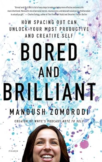Bored and Brilliant: How Spacing Out Can Unlock Your Most Productive and Creative Self
