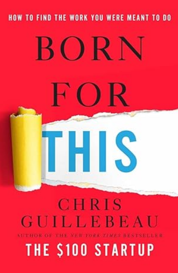 Born For This: How to Find the Work You Were Meant to Do