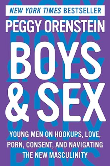 Boys & Sex: Young Men on Hookups, Love, Porn, Consent, and Navigating the New Masculinity