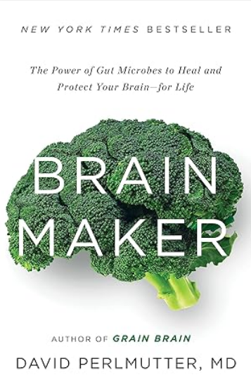 Brain Maker: The Power of Gut Microbes to Heal and Protect Your Brain—for Life