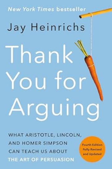 Thank You For Arguing: What Aristotle, Lincoln, and Homer Simpson Can Teach Us About the Art of Persuasion
