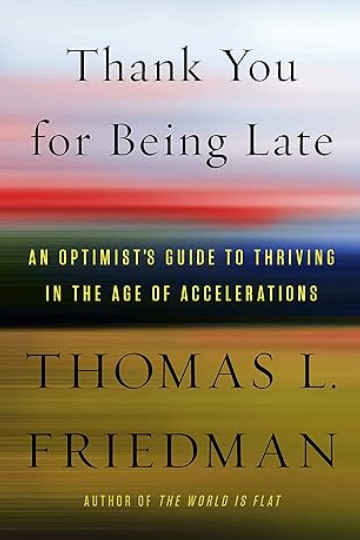 Thank You For Being Late: An Optimists Guide to Thriving in the Age of Accelerations