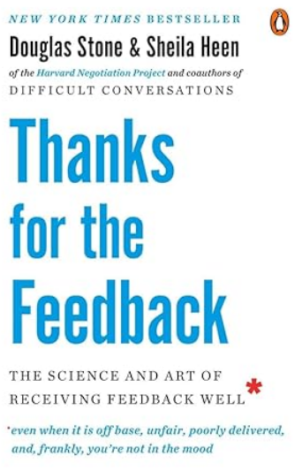 Thanks For The Feedback: The Science and Art of Receiving Feedback Well