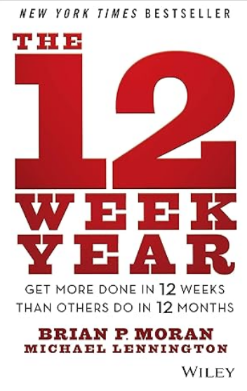 The 12 Week Year: Get More Done in 12 Weeks than Others Do in 12 Months