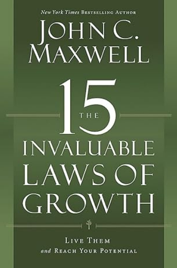 The 15 Invaluable Laws Of Growth: Live Them and Reach Your Potential