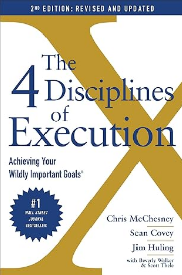 The 4 Disciplines Of Execution: Achieving Your Wildly Important Goals