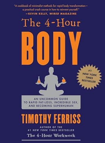 The 4-Hour Body: An Uncommon Guide to Rapid Fat Loss, Incredible Sex, and Becoming Superhuman