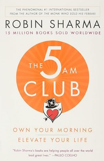 The 5 AM Club: Own Your Morning. Elevate Your Life