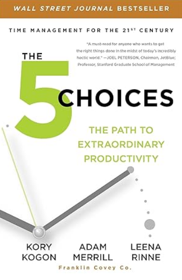 The 5 Choices: The Path to Extraordinary Productivity
