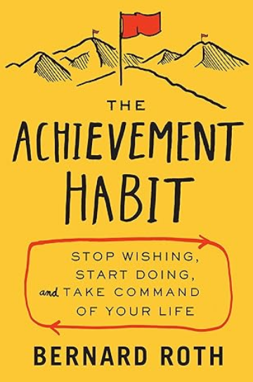 The Achievement Habit: Stop Wishing, Start Doing, and Take Command of Your Life