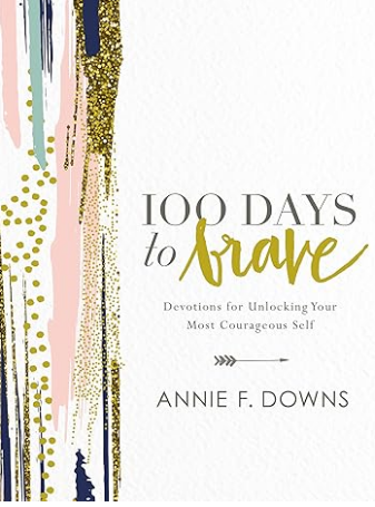100 Days To Brave: Devotions For Unlocking Your Most Courageous Self