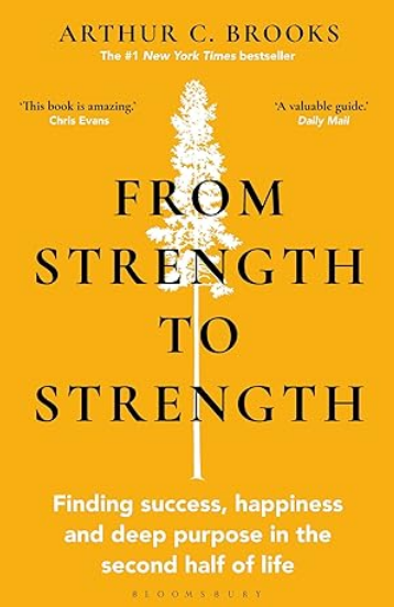 From Strength To Strength: Finding Success, Happiness, and Deep Purpose in the Second Half of Life