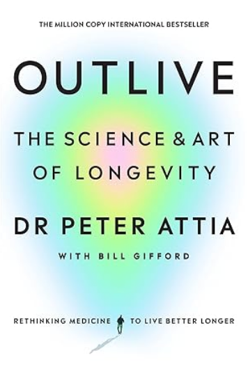 Outlive: The Science And Art of Longevity