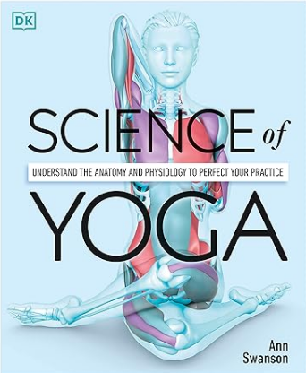 Science of Yoga: Understanding the Anatomy and Physiology to Perfect Your Practice