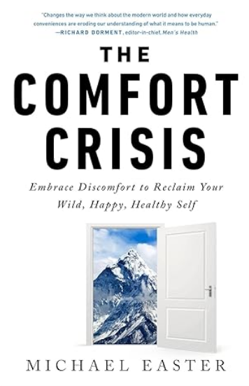 The Comfort Crisis: Embrace Discomfort: Embrace Discomfort To Reclaim Your Wild, Happy, Healthy Self