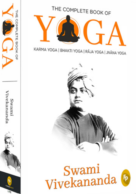 The Complete Book of Yoga: Karma Yoga, Bhakti Yoga, Raja Yoga, Jnana Yoga