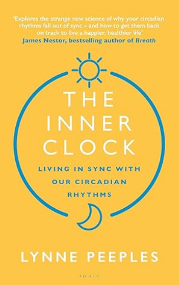 The Inner Clock: Living In Sync With Our Circadian Rhythms