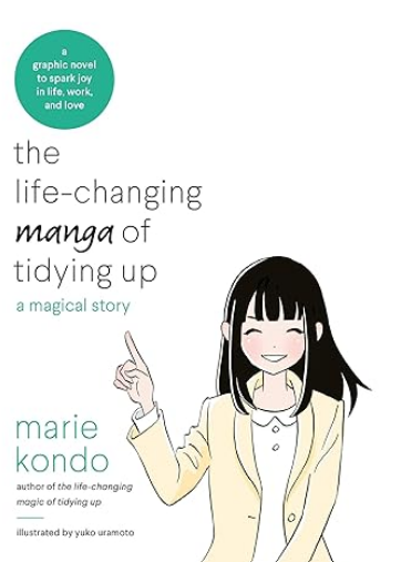The Life-Changing Manga of Tidying Up: A Magical Story To Spark Joy In Life, Work And Love